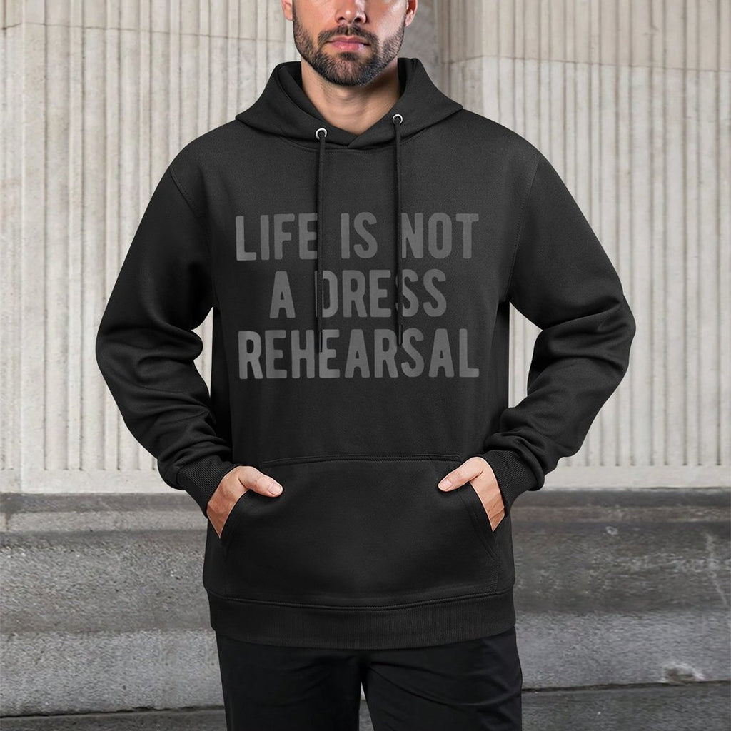 Life Is Not Dress Rehearsal Inspirational Quote Saying Meme All-Day Comfort Hoodie