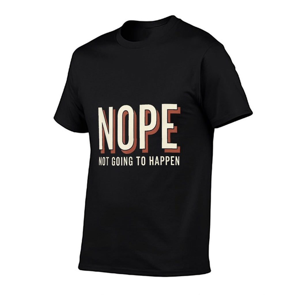 Nope Not Going To Happen Funny Quote Sarcastic Humor  Ribbed Collar T-Shirt