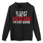If I Can't Take My Mustang I'm Not Going  Funny Cotton-Polyester Blend Hoodie