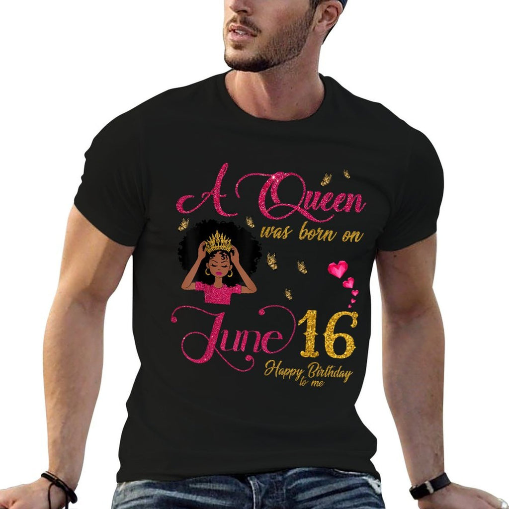 A Queen Was Born On June 16 Happy Birthday To Me  Cotton T-Shirt