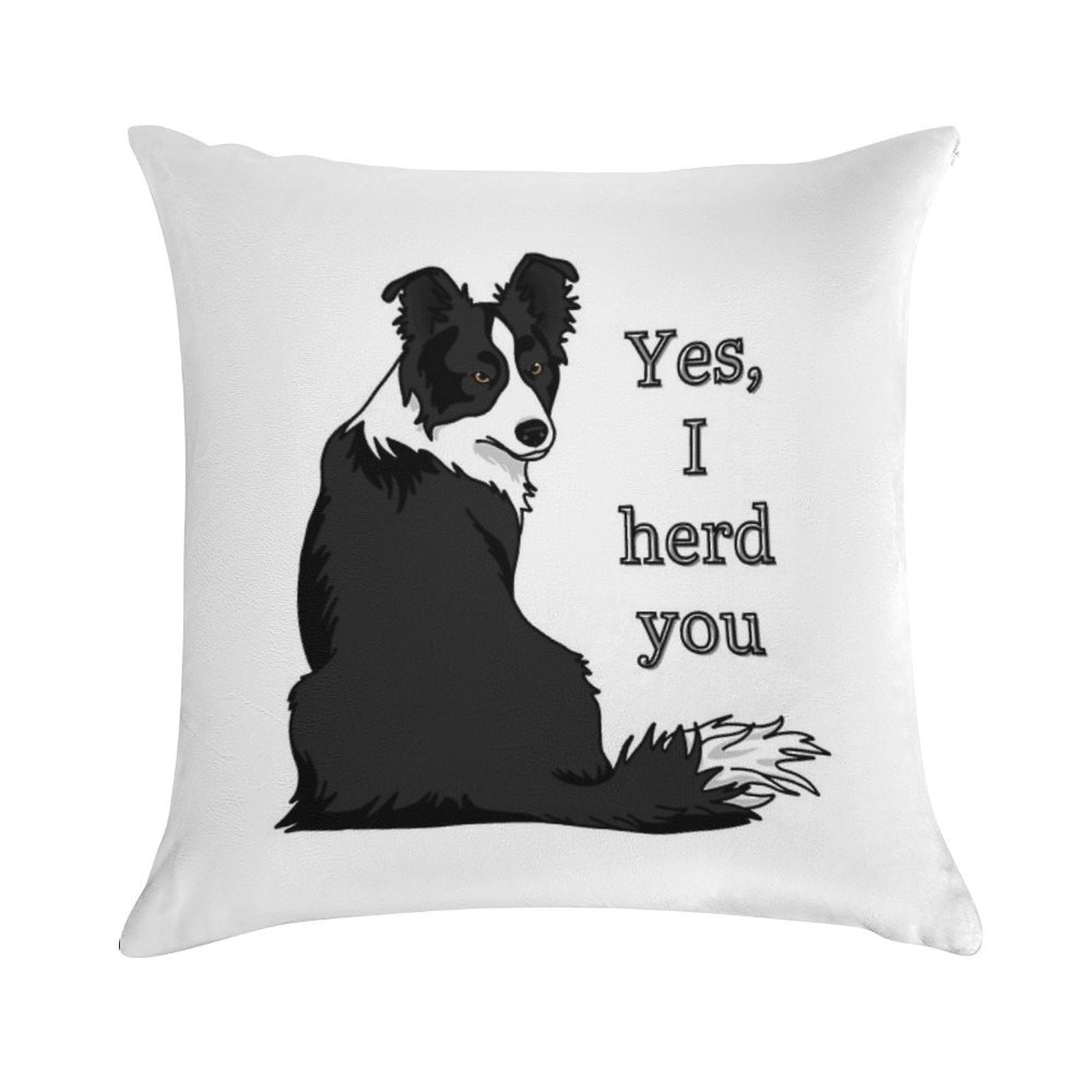 Yes I Herd You Border Collie Soft Luxury Feel Throw Pillow