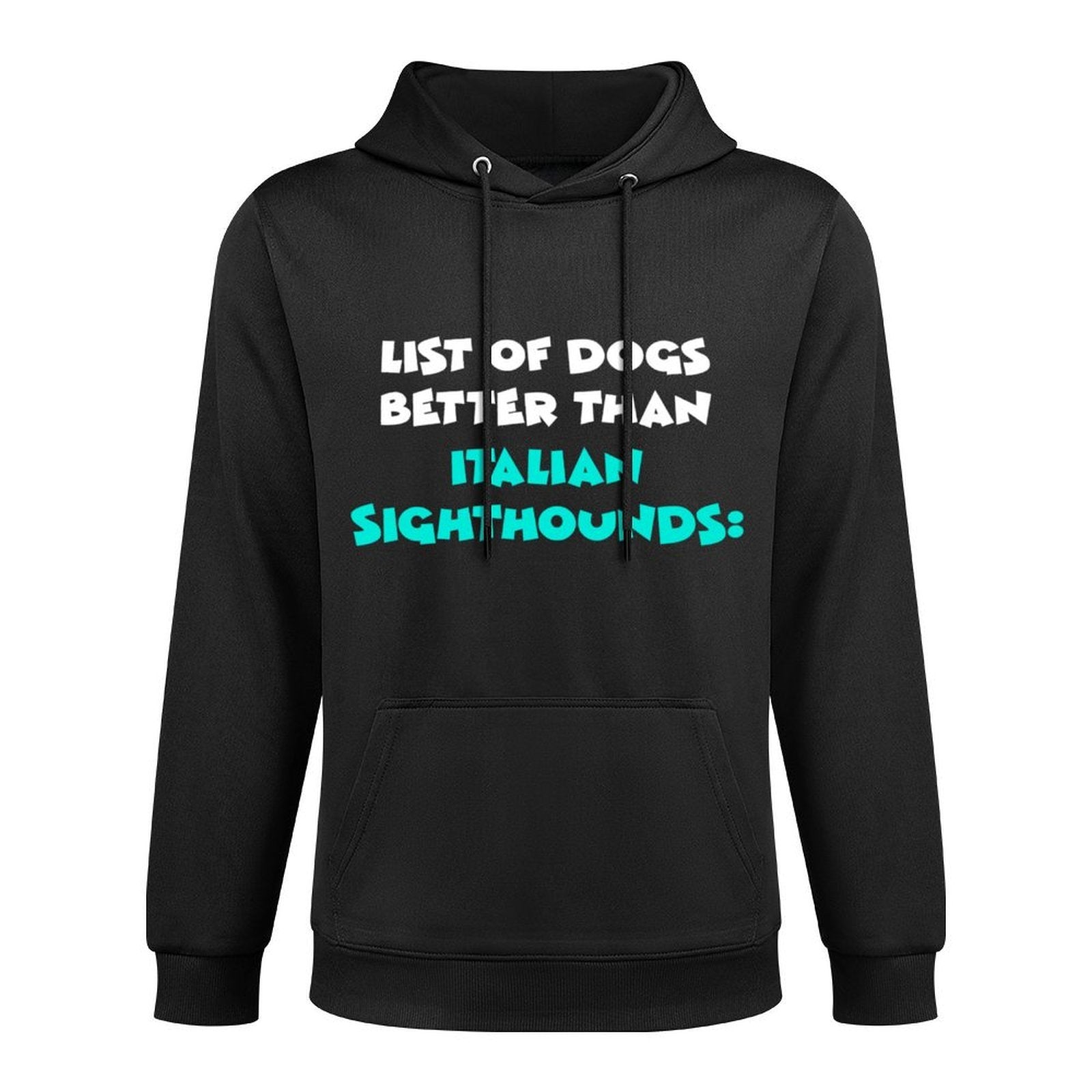 List Of Dogs Better Than Italian Sighthounds Sweatshirt Moisture-Wicking Hoodie