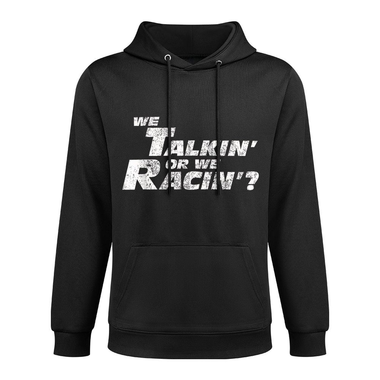 Fast Car Quote We Talkin Or We Racin Gift Casual Wear Hoodie