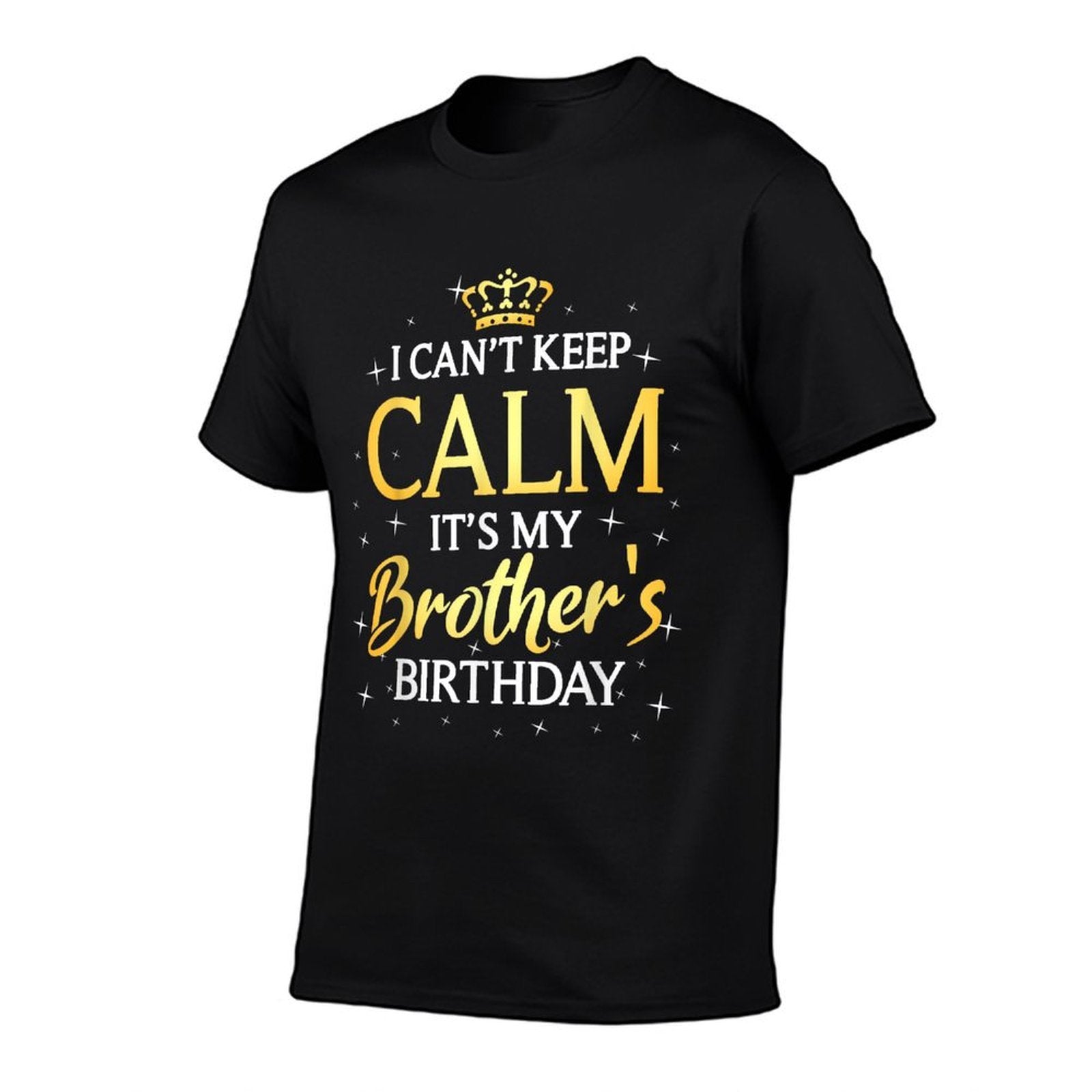 I Cant Keep Calm Its My Brother Birthday Gift Bday Party Comfortable T-Shirt
