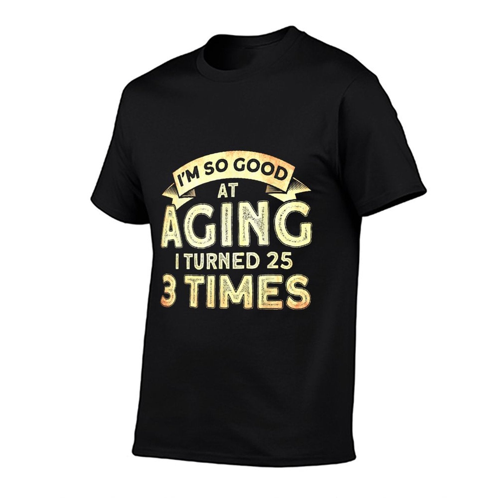 75th Birthday I Turned 25 Three Times Funny 75th Birthday  Quick-drying T-Shirt