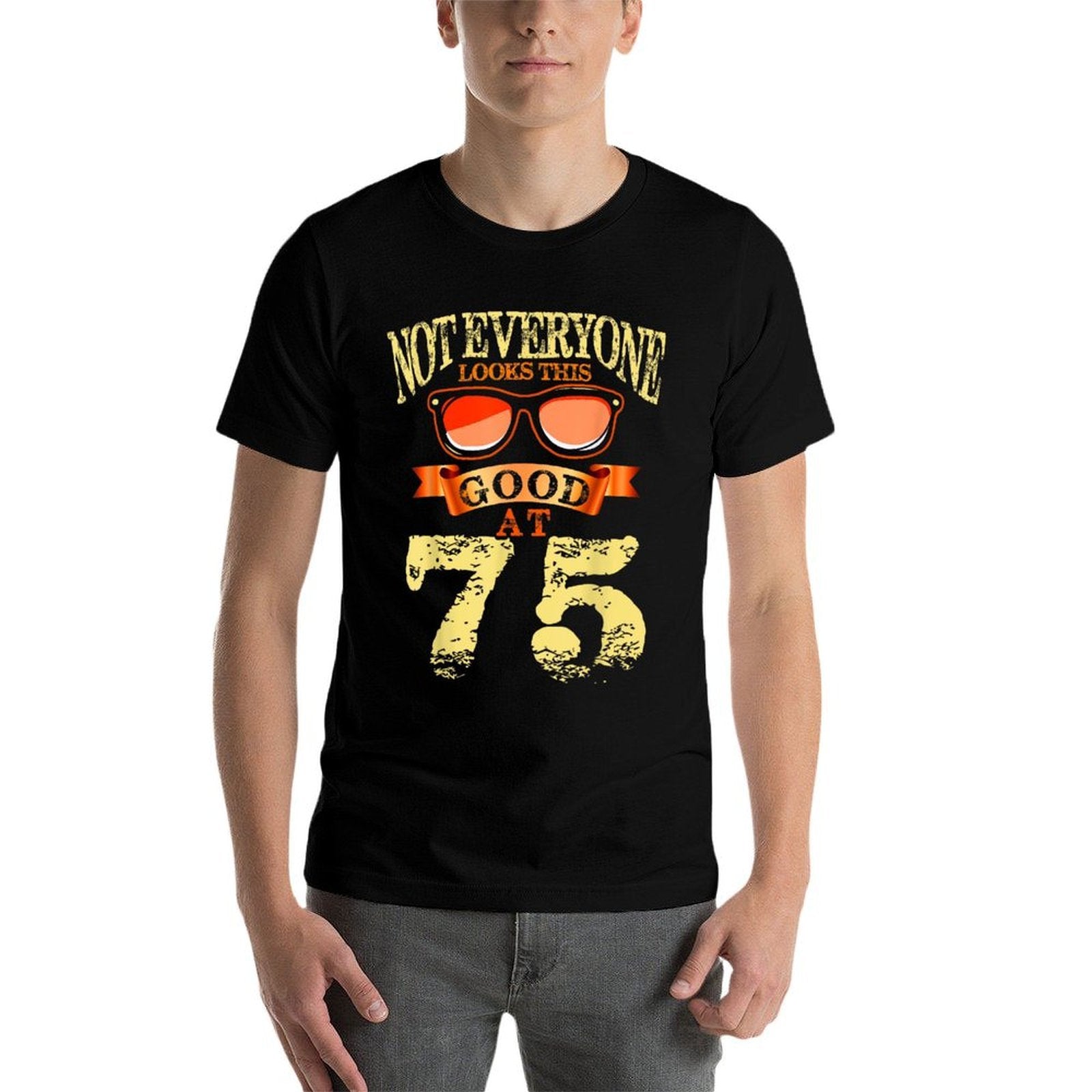 Not Everyone Look This Good At 75th Birthday 75 Yrs Old  Graphic-printed T-Shirt