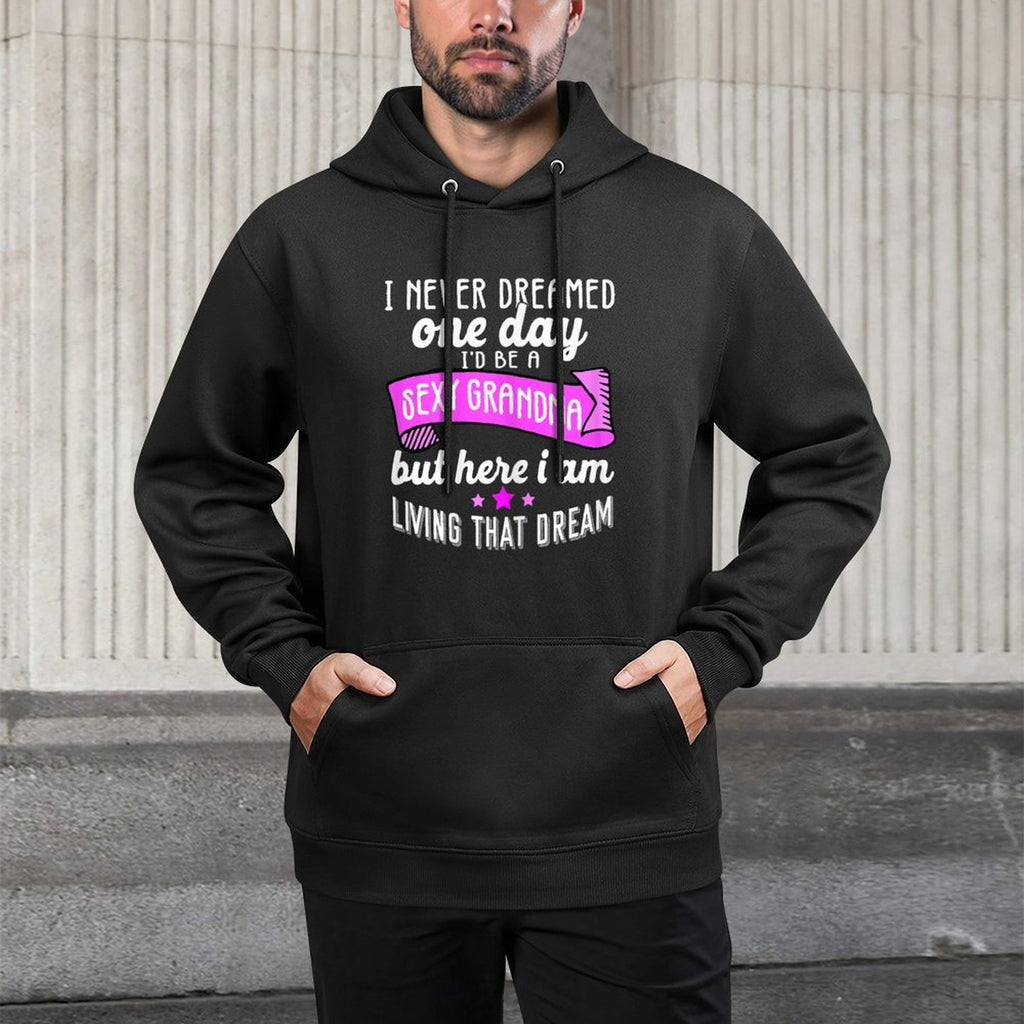 Sexy Grandma Grandmother Funny Sarcastic I Never Dreamed Medium-Weight Fabric Hoodie