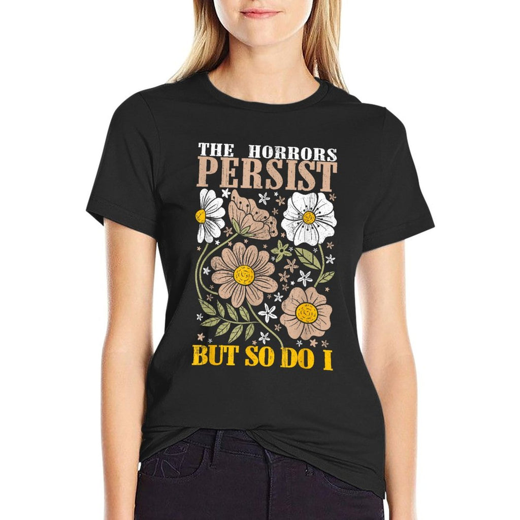 The Horrors Persists But So Do I Flowers Funny Meme Floral  Lightweight T-Shirt