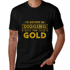 Gold Miner Digger Prospecting Treasure Hunting  Durable T-Shirt