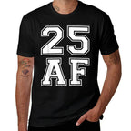 25 AF - Funny 25th Birthdays for Him Or Her  Soft T-Shirt