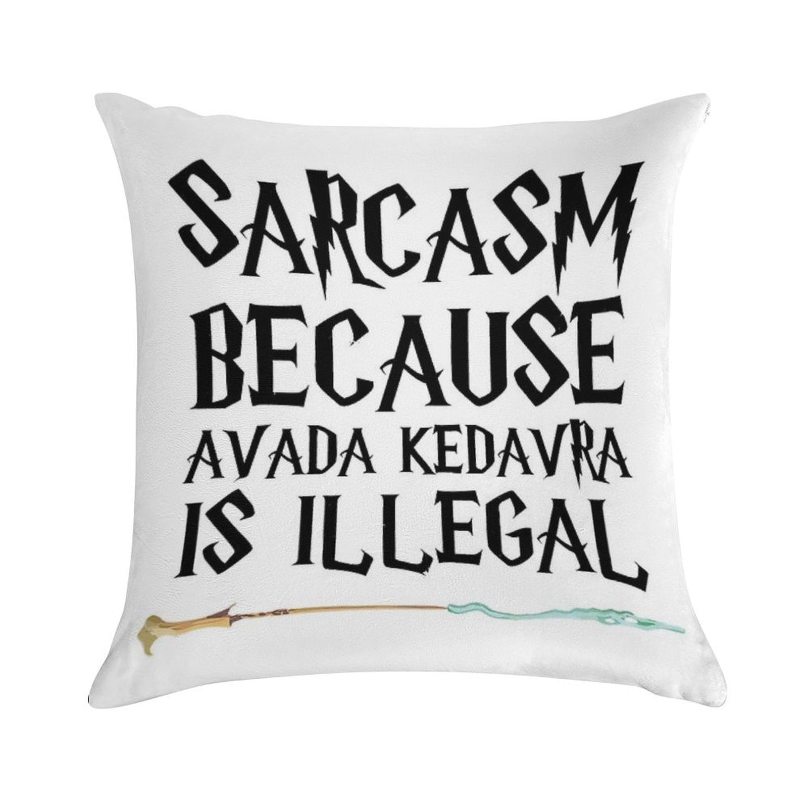 S.a.r.c.a.s.m B E C A U S E Avada Kedavra Is Illegal Soft Style Accent Throw Pillow