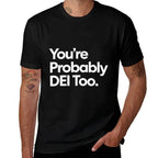 Youre Probably DEI Too  Wrinkle-resistant T-Shirt