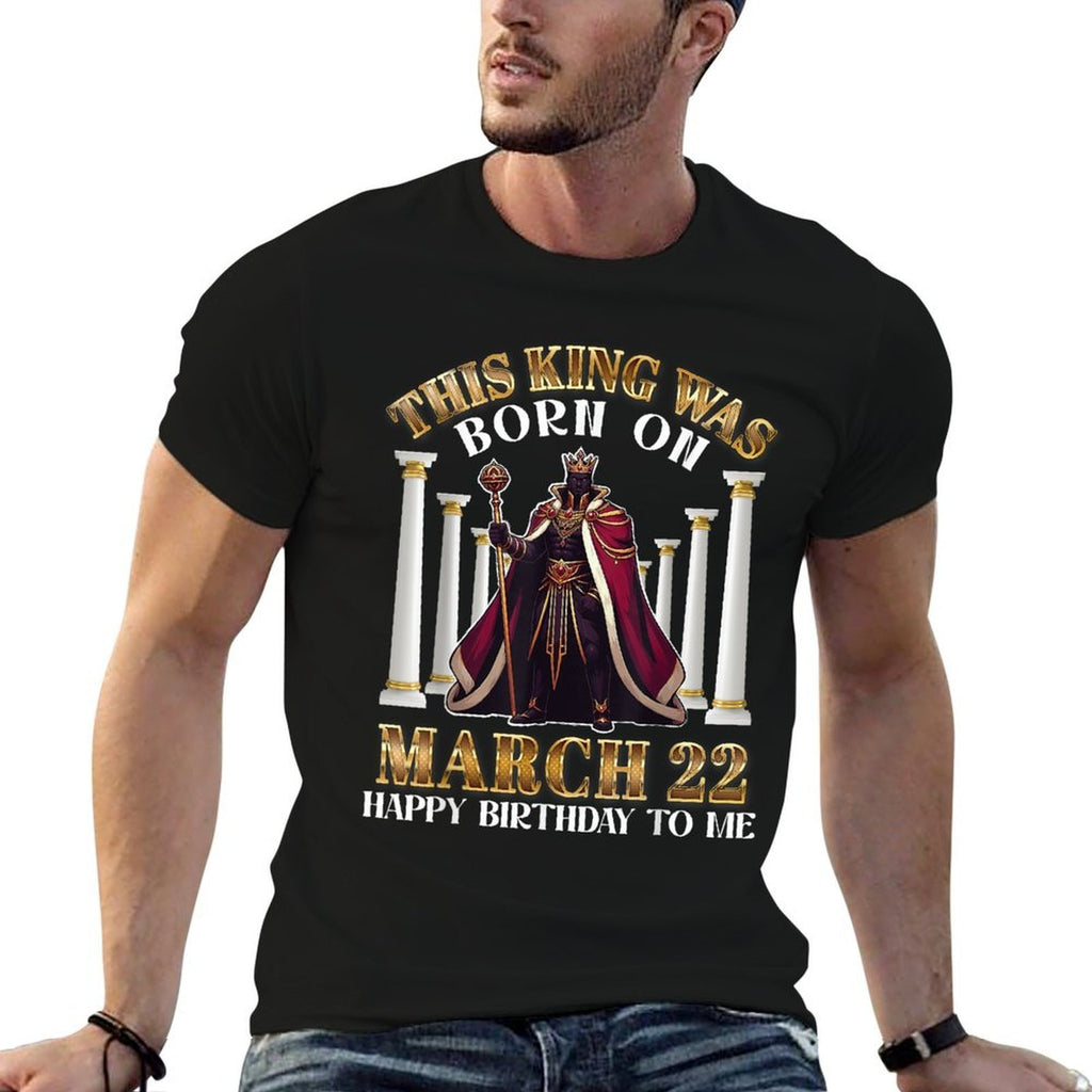 This King Was Born On March 22 Happy Birthday To Me You Dad  Stretchy T-Shirt