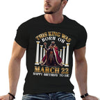 This King Was Born On March 22 Happy Birthday To Me You Dad  Stretchy T-Shirt