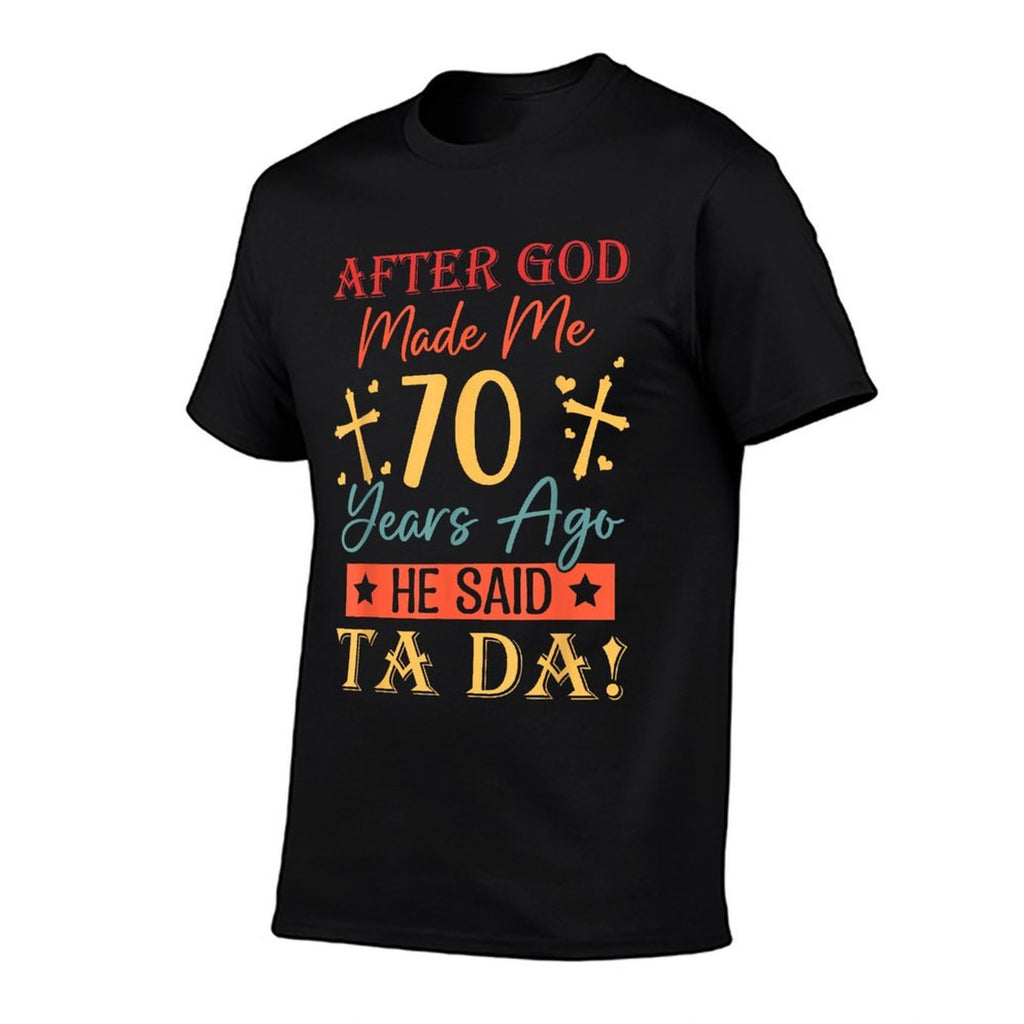 After God Made Me 70 Years Ago He Said Ta Da 70th Birthday  Relaxed-fit T-Shirt