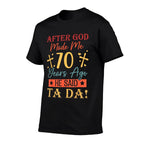 After God Made Me 70 Years Ago He Said Ta Da 70th Birthday  Relaxed-fit T-Shirt