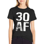 30 AF 30th Birthday Funny  Cotton T-Shirt