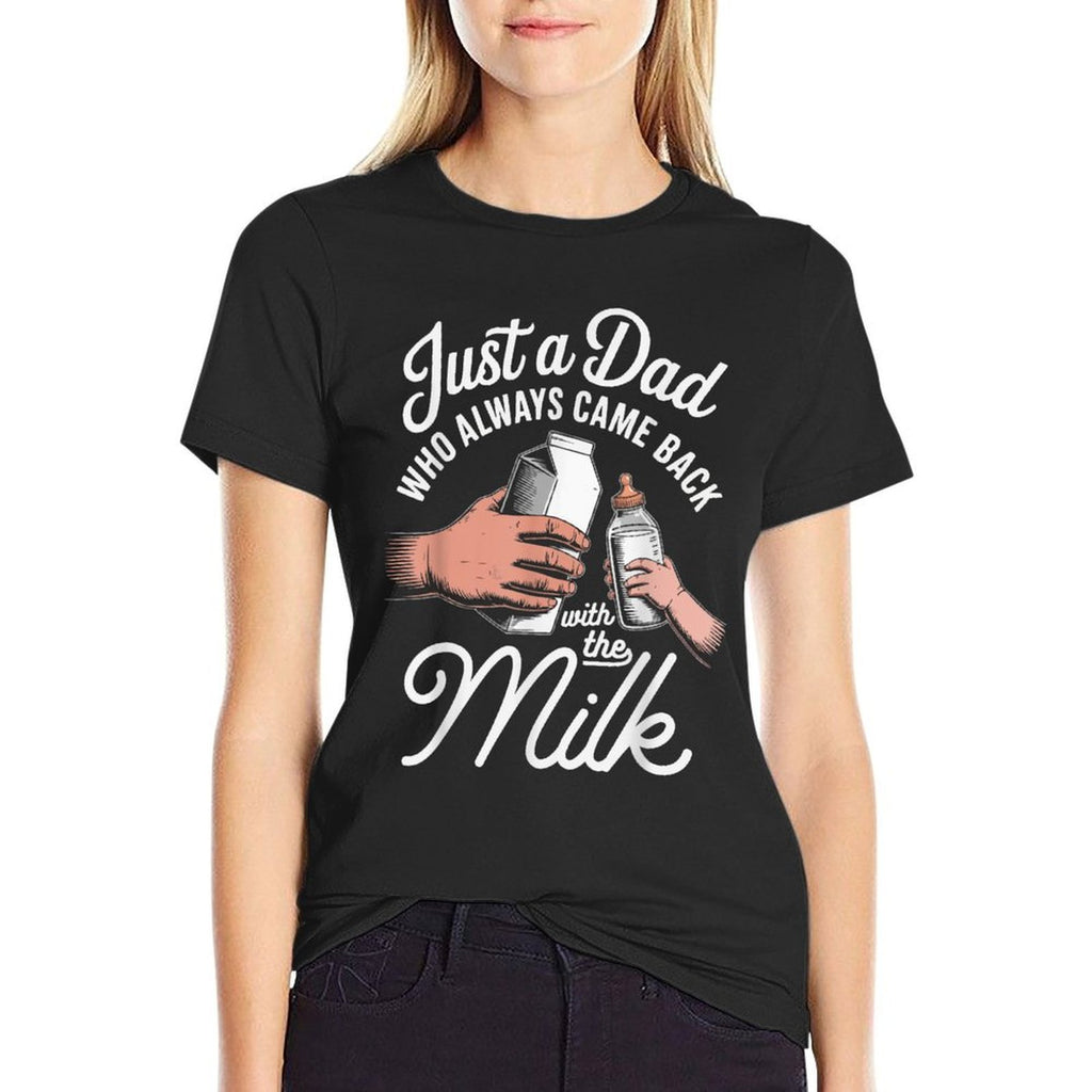 Just A Dad Who Always Came Back With The Milk Fathers Day  Cotton T-Shirt