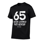 65 Year Old Never Looked So Good Birthday 65th Birthday  Stretchy T-Shirt