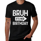 Bruh Its Her Birthday-Bruh Its My Birthday-Funny Saying Bruh  Vintage-inspired T-Shirt