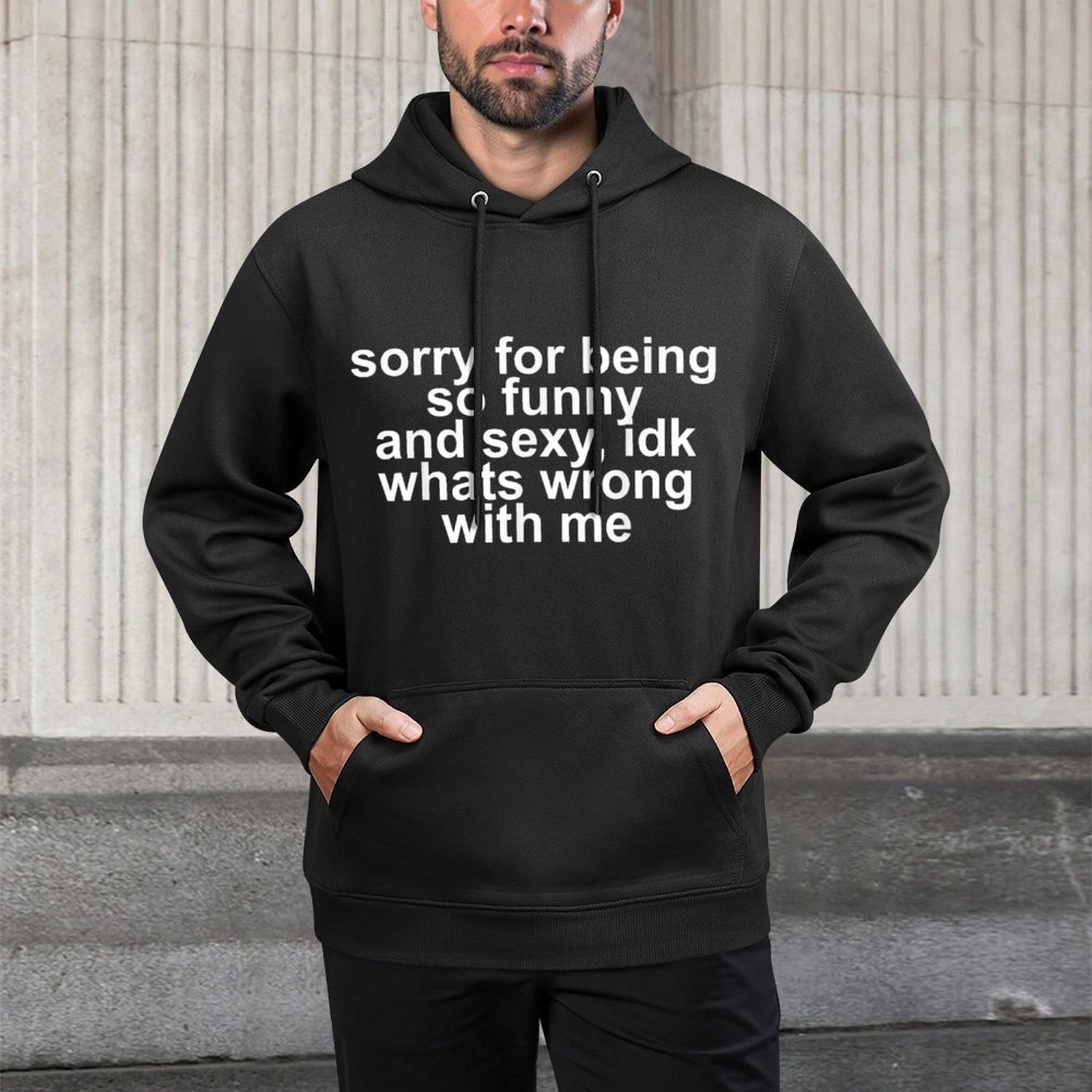 Sorry for Being So Funny And Sexy IDK Whats Wrong with Me Easy Care Hoodie