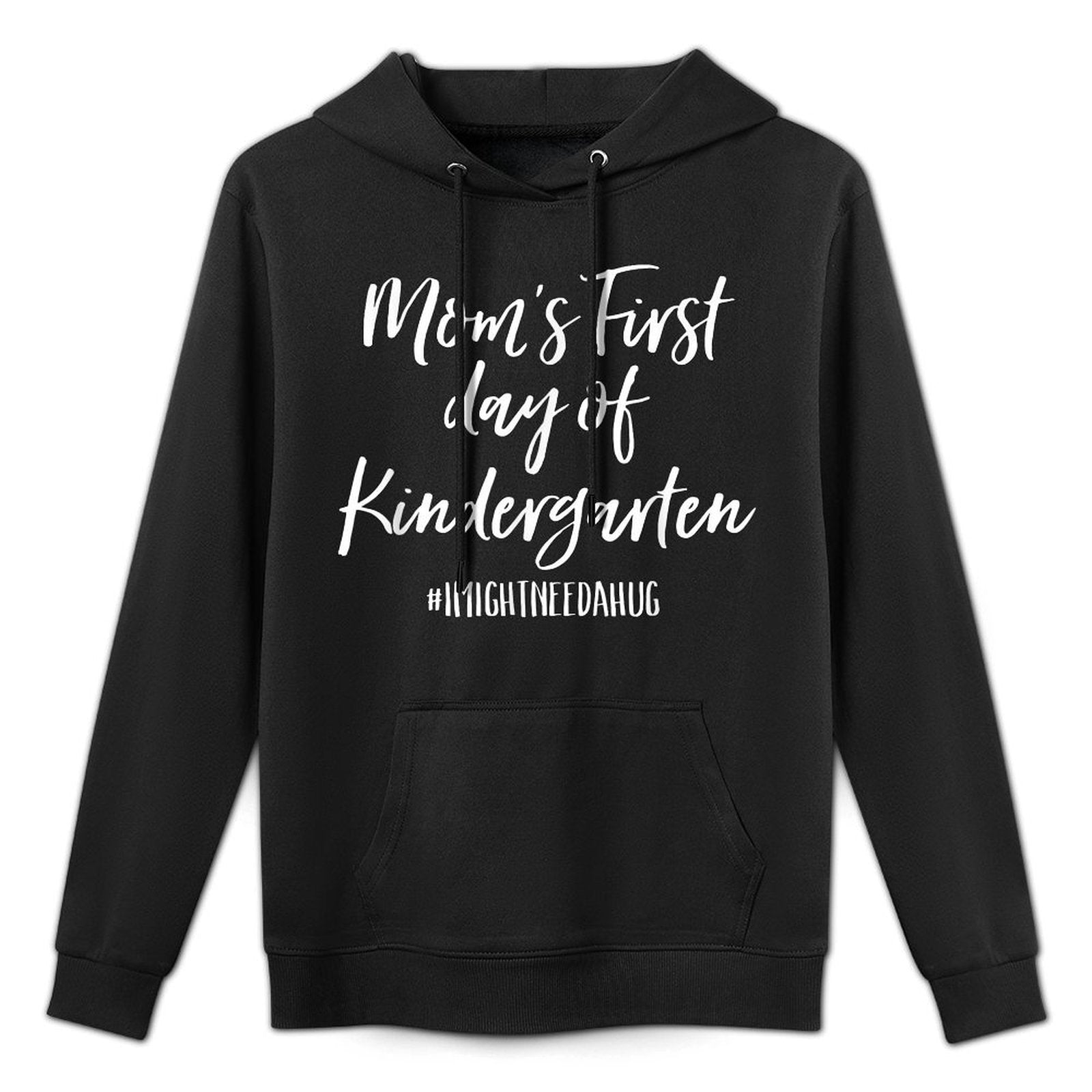 Moms First Day of Kindergarten I Might Need A Hug Durable Construction Hoodie