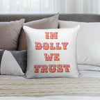 In Dolly We Trust-Dolly Parton Soft Warmth Comfort Throw Pillow