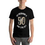 50th Birthday Tshirt My Husband Is 50 And Still Hot  Fade-proof Color T-Shirt