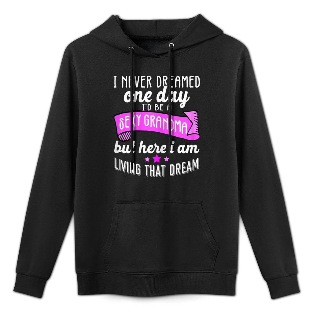 Sexy Grandma Grandmother Funny Sarcastic I Never Dreamed Medium-Weight Fabric Hoodie