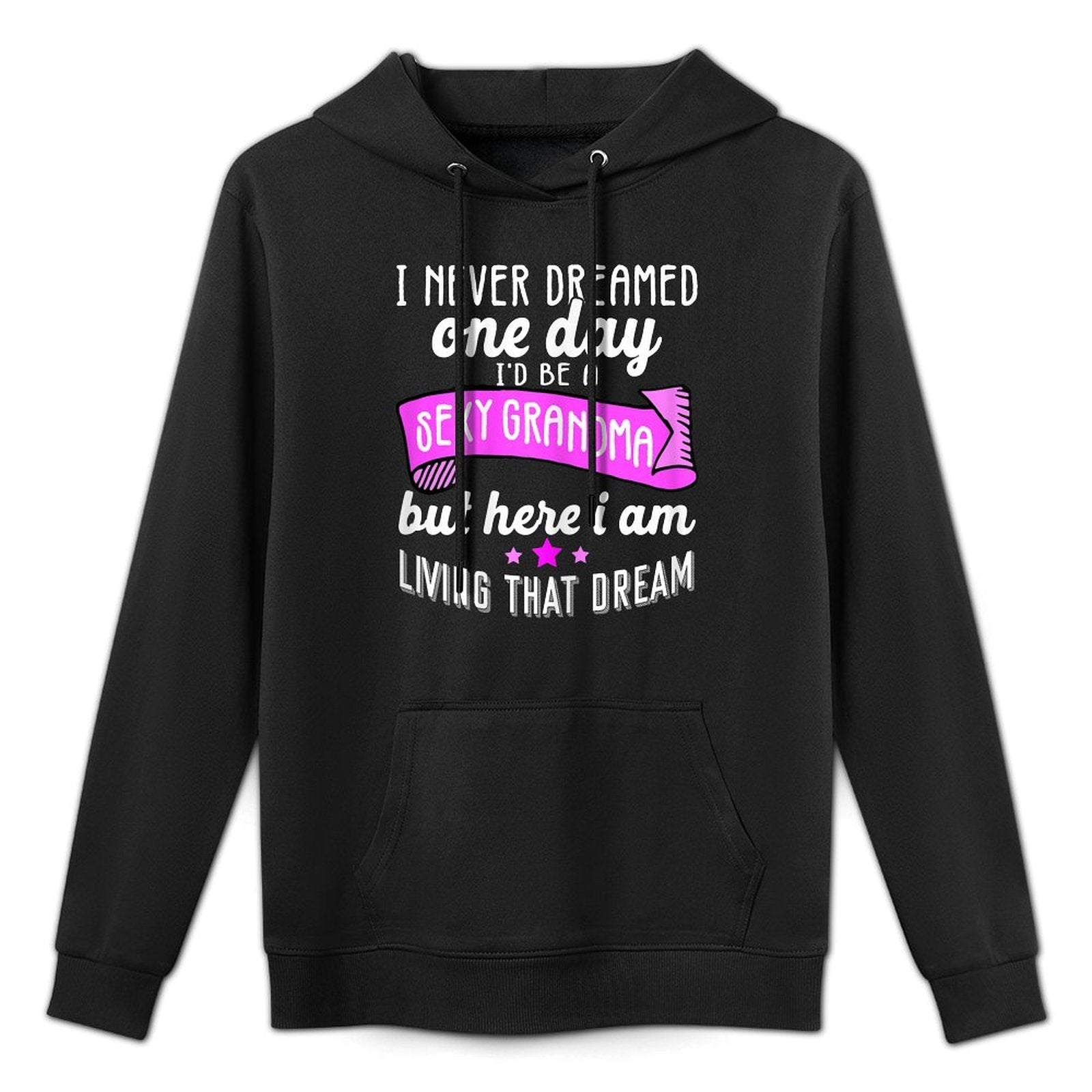 Sexy Grandma Grandmother Funny Sarcastic I Never Dreamed Medium-Weight Fabric Hoodie