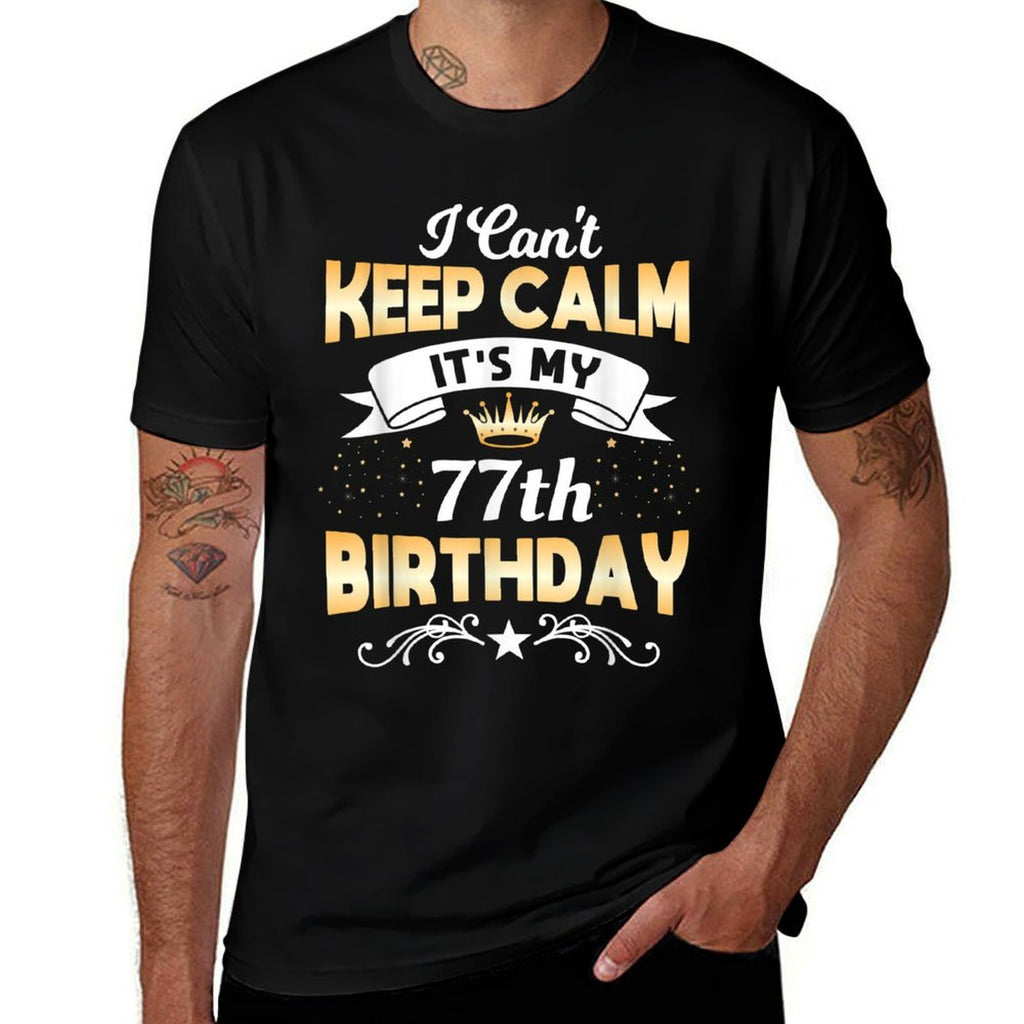 77 Years Old Shirt I Can't Keep Calm It's My 60th Birthday  High-quality Stitching T-Shirt