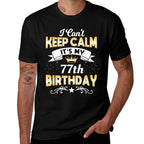 77 Years Old Shirt I Can't Keep Calm It's My 60th Birthday  High-quality Stitching T-Shirt