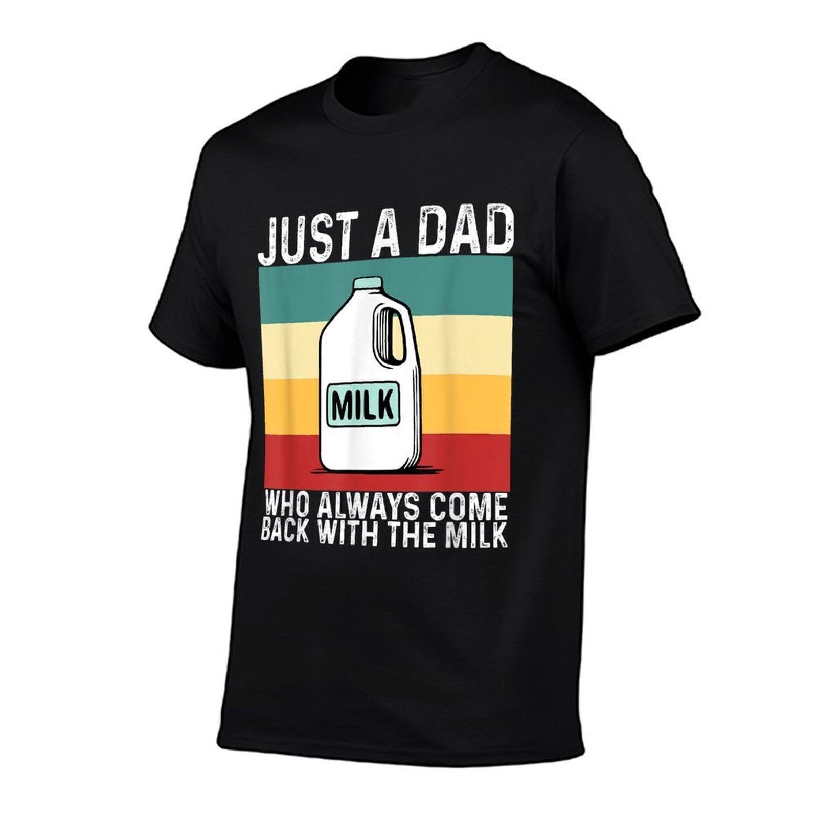 Just A Dad Who Always Come Back with Milk Funny Fathers Day  Easy-care T-Shirt