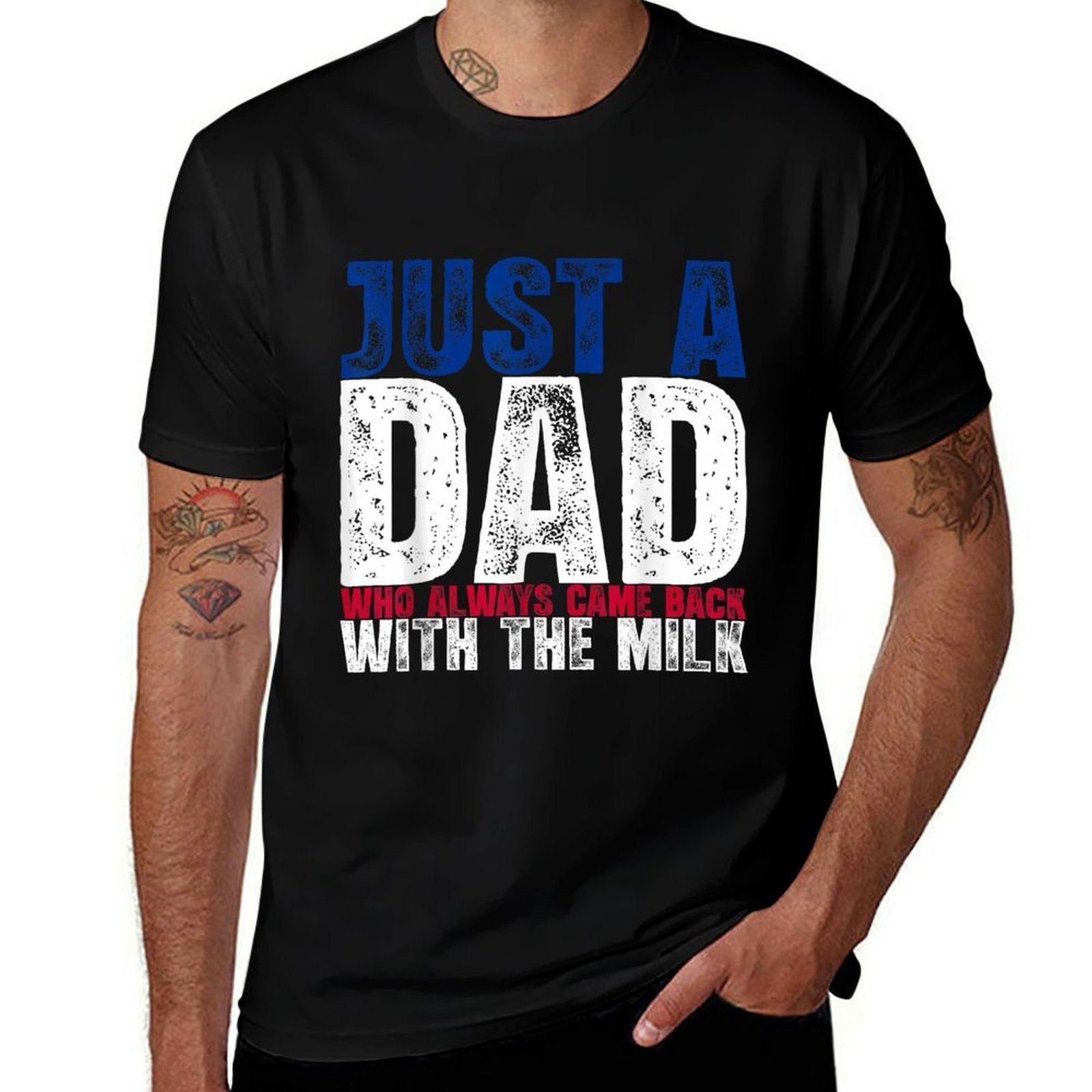 Just A Dad Who Always Came Back with The Milk Fathers Day  Wrinkle-resistant T-Shirt