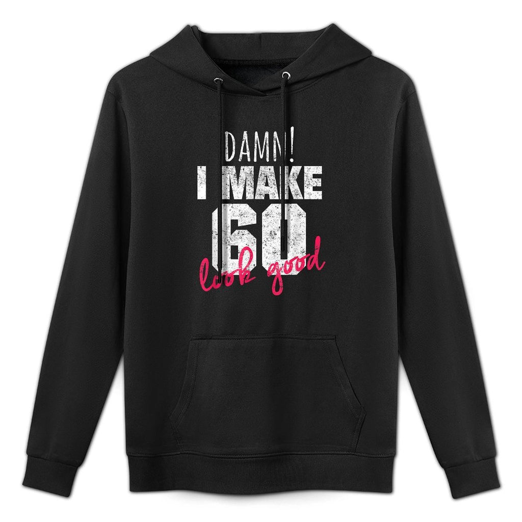 60th Birthdays for Women, Damn I Make 60 Look Good Relaxed Fit Hoodie
