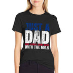 Just A Dad Who Always Came Back with The Milk Fathers Day  Wrinkle-resistant T-Shirt