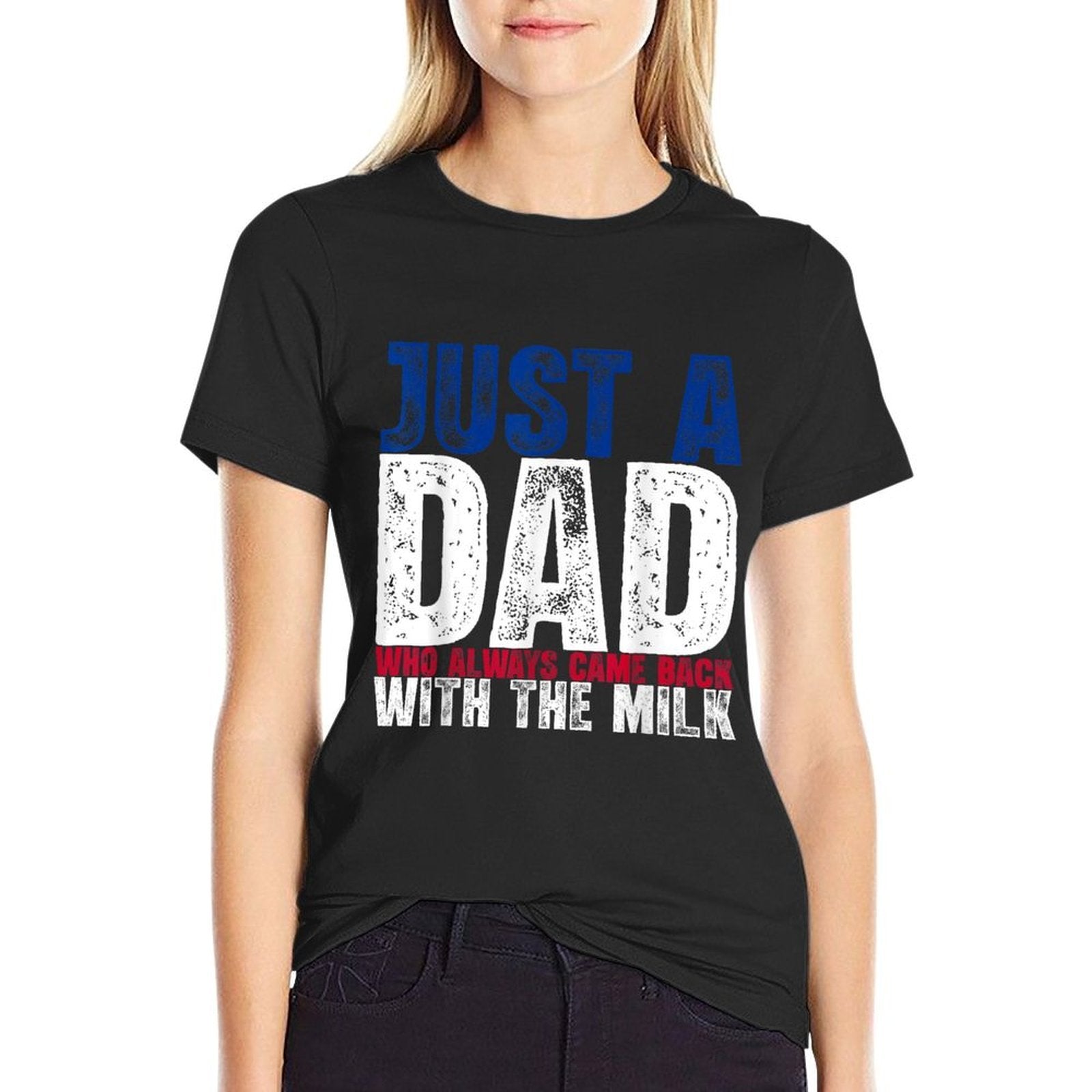 Just A Dad Who Always Came Back with The Milk Fathers Day  Wrinkle-resistant T-Shirt