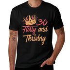 30th Birthday Thirty Flirty And Thriving  Soft T-Shirt