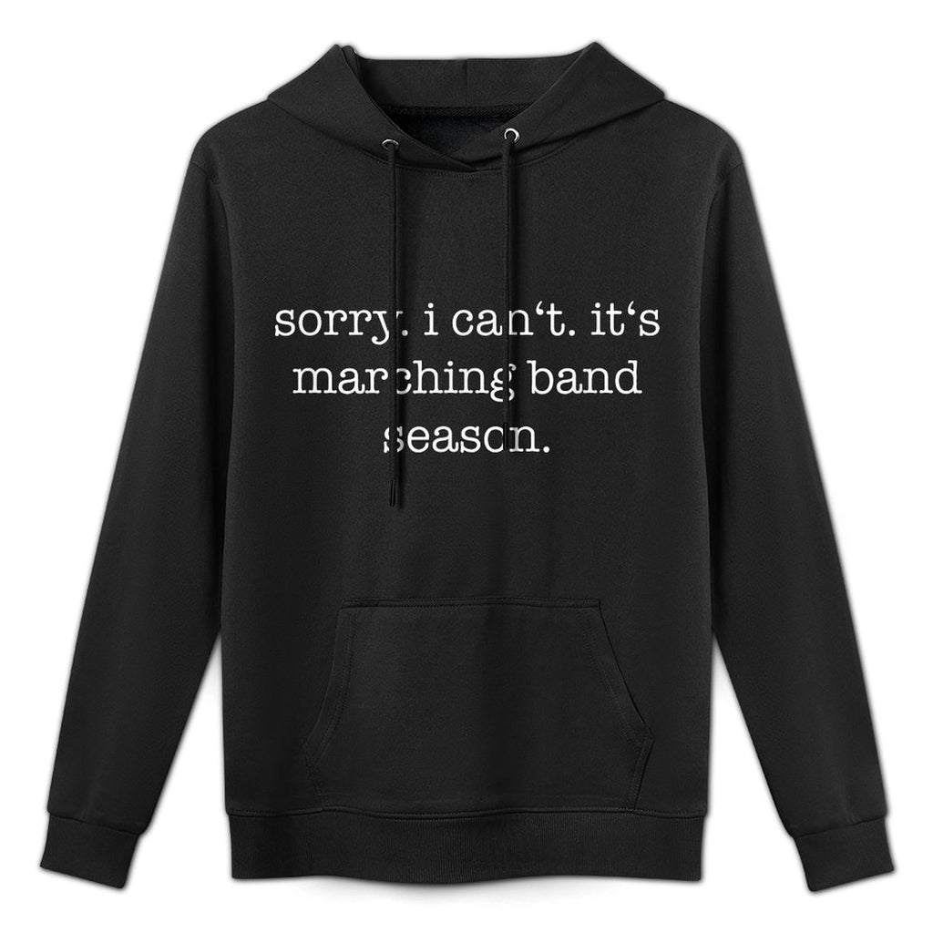 Sorry. I Cant. Its Marching Band Season, Marching Band Unisex Design Hoodie