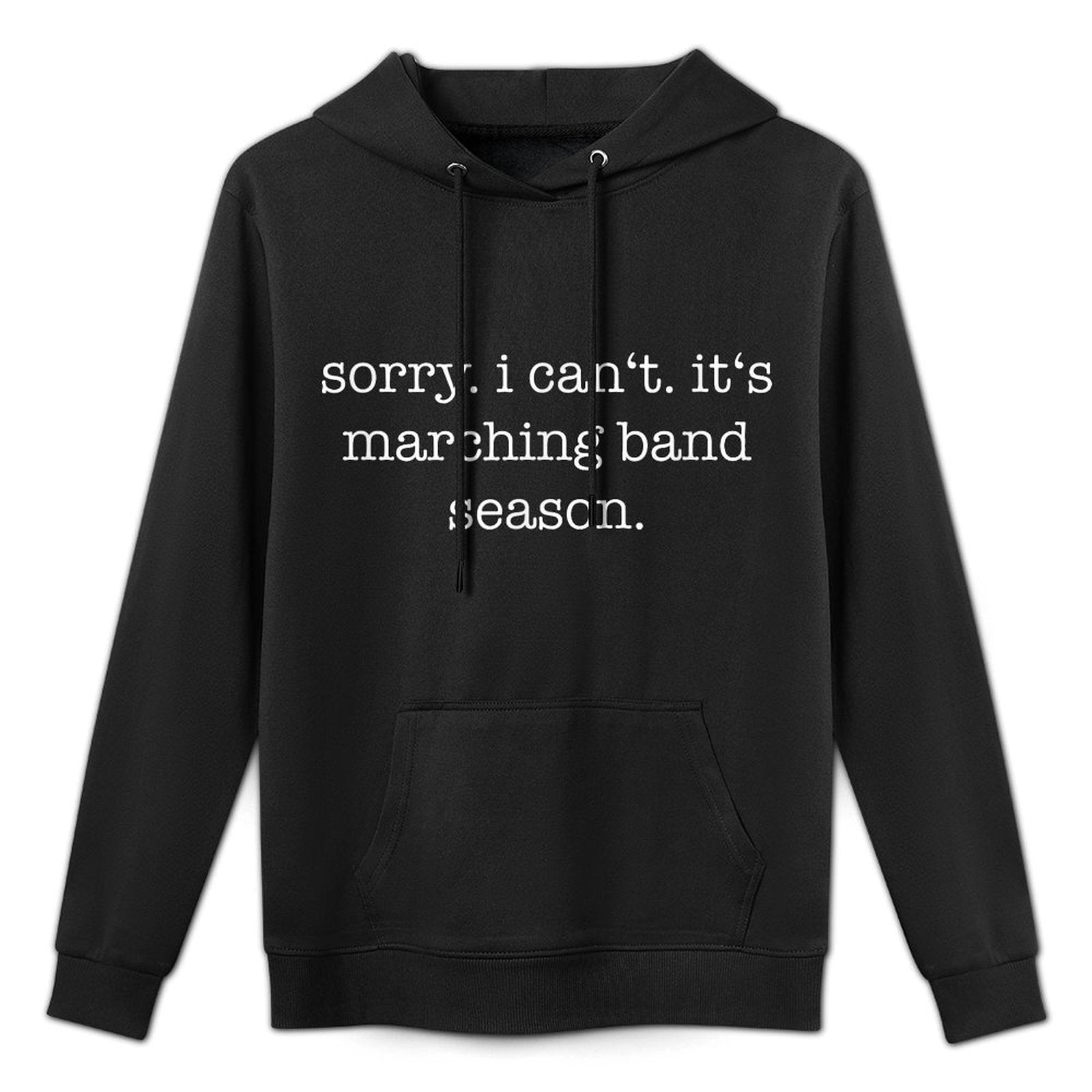 Sorry. I Cant. Its Marching Band Season, Marching Band Unisex Design Hoodie