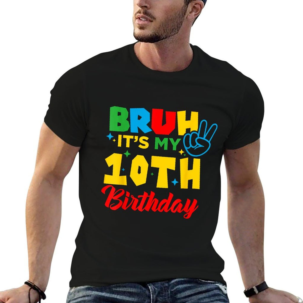 Bruh Its My 10th Birthday Bday 10 Years Old Boys Girls Kids  High-quality Stitching T-Shirt