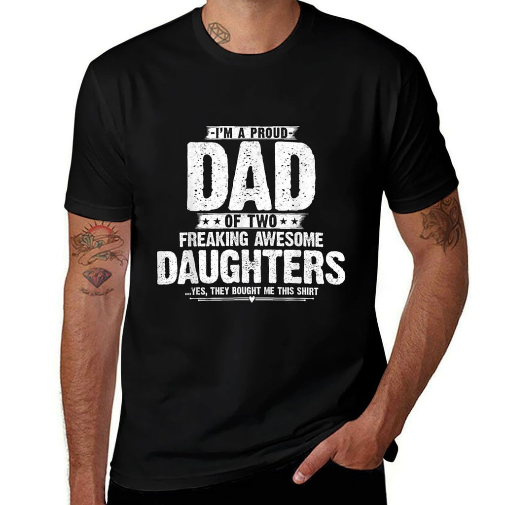Im A Proud Dad Of Two Freaking Awesome Daughters Gifts Dad  Tagless Design T-Shirt
