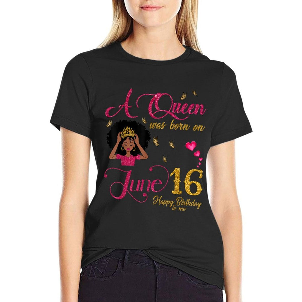 A Queen Was Born On June 16 Happy Birthday To Me  Cotton T-Shirt