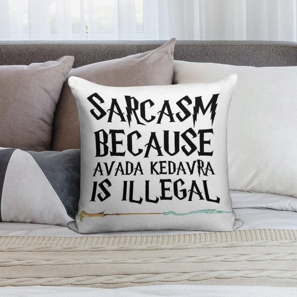 S.a.r.c.a.s.m B E C A U S E Avada Kedavra Is Illegal Soft Style Accent Throw Pillow