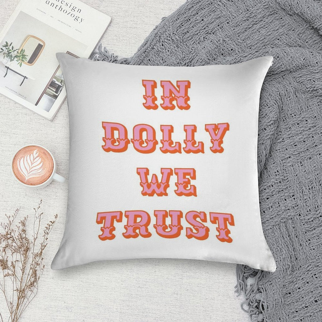 In Dolly We Trust-Dolly Parton Soft Warmth Comfort Throw Pillow