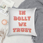 In Dolly We Trust-Dolly Parton Soft Warmth Comfort Throw Pillow