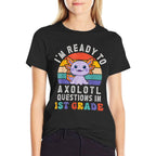 Im Ready to Axolotl Questions in 1st Grade Back to School  Fade-proof Color T-Shirt
