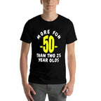50 More Fun Than Two 25 Year Olds Funny 50th Birthday Gift  Quick-drying T-Shirt