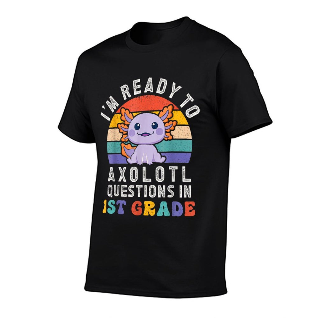 Im Ready to Axolotl Questions in 1st Grade Back to School  Fade-proof Color T-Shirt
