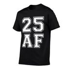25 AF - Funny 25th Birthdays for Him Or Her  Soft T-Shirt